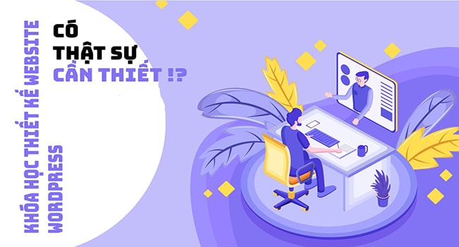 Tại sao cần tham gia khóa học thiết kế website?